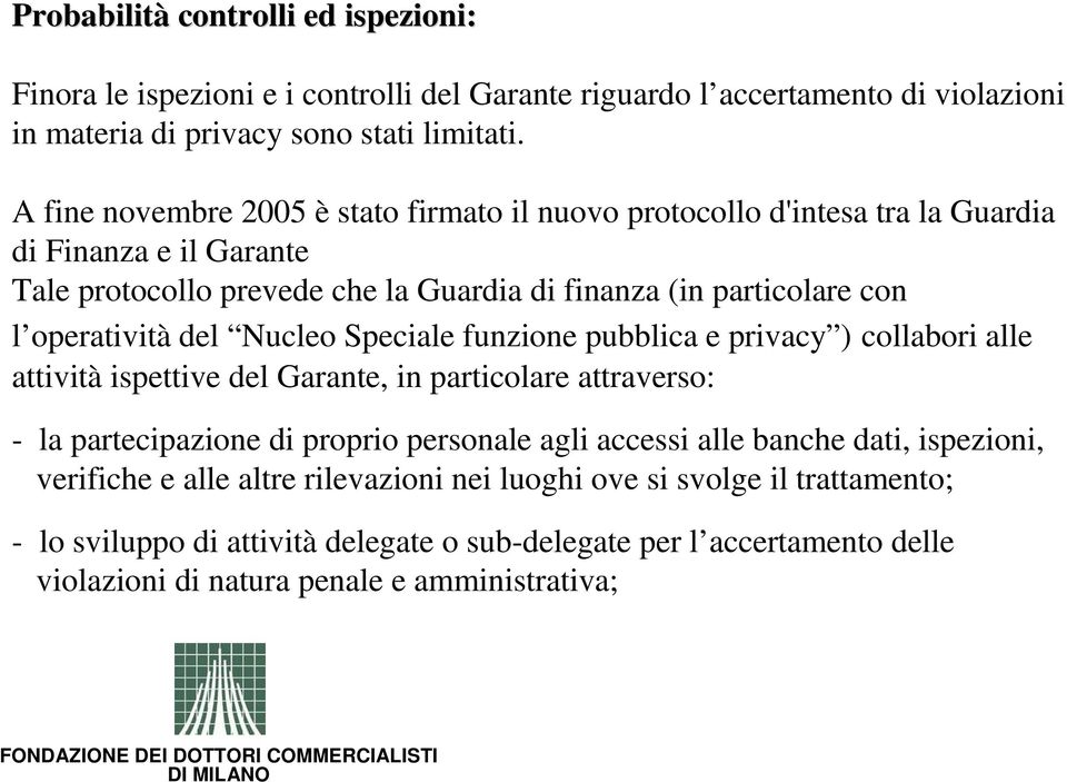 del Nucleo Speciale funzione pubblica e privacy ) collabori alle attività ispettive del Garante, in particolare attraverso: - la partecipazione di proprio personale agli accessi alle