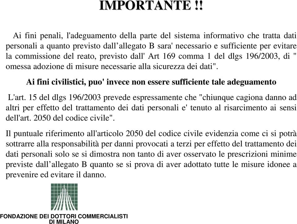 previsto dall' Art 169 comma 1 del dlgs 196/2003, di " omessa adozione di misure necessarie alla sicurezza dei dati". Ai fini civilistici, puo' invece non essere sufficiente tale adeguamento L'art.