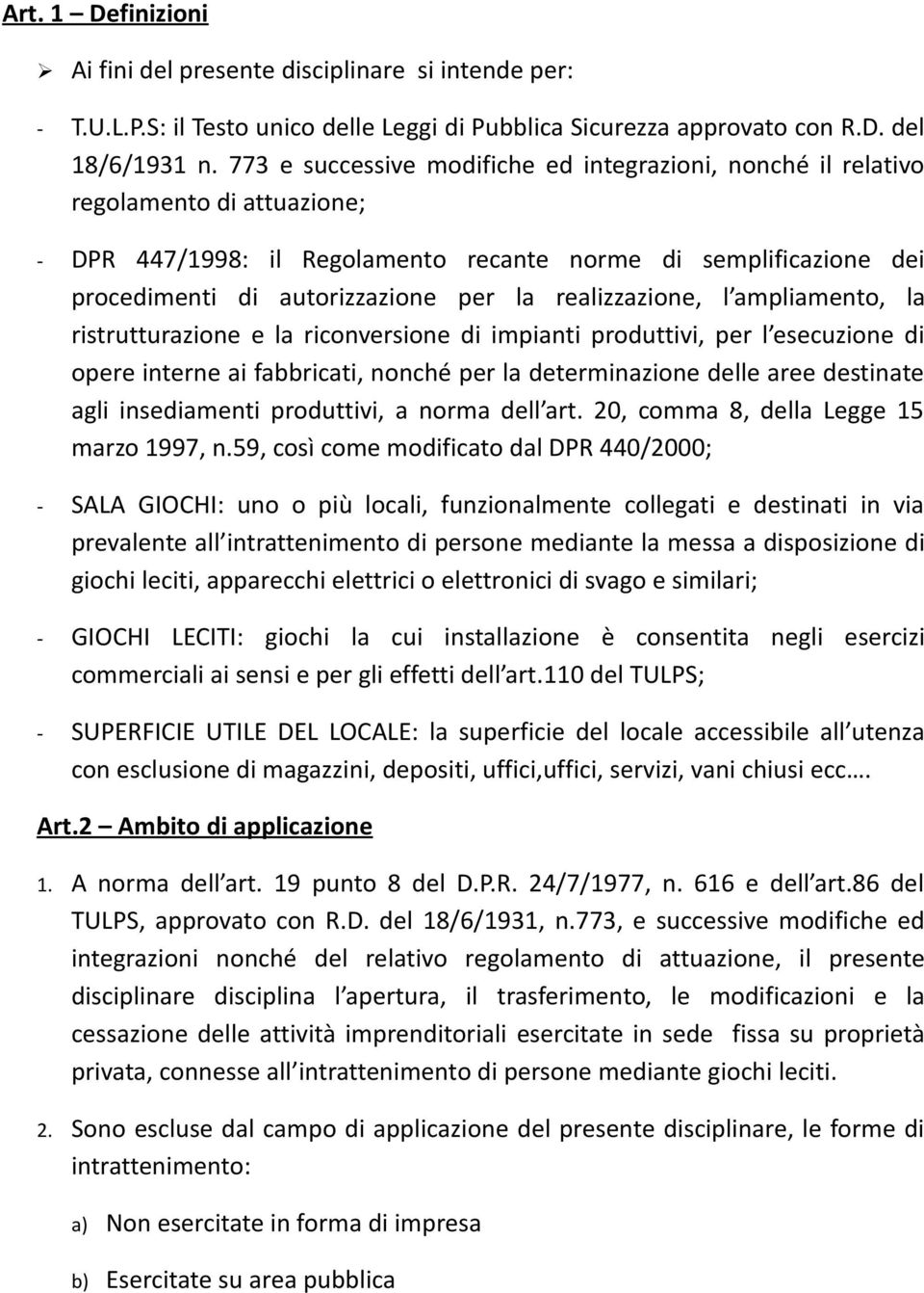 realizzazione, l ampliamento, la ristrutturazione e la riconversione di impianti produttivi, per l esecuzione di opere interne ai fabbricati, nonché per la determinazione delle aree destinate agli