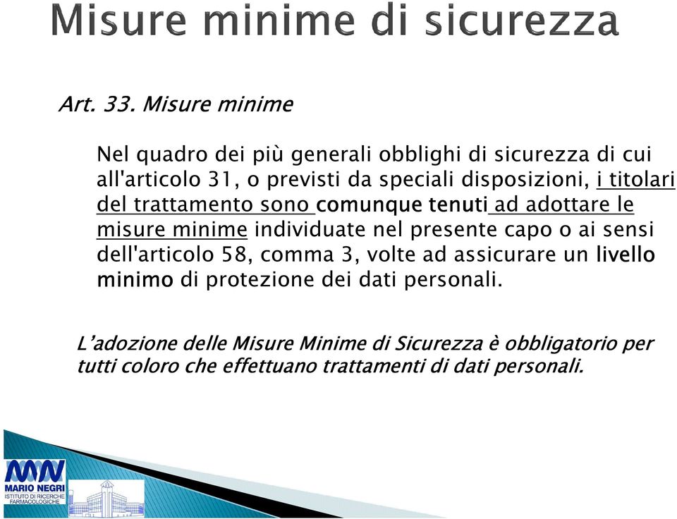 disposizioni, i titolari del trattamento sono comunque tenuti ad adottare le misure minime individuate nel presente