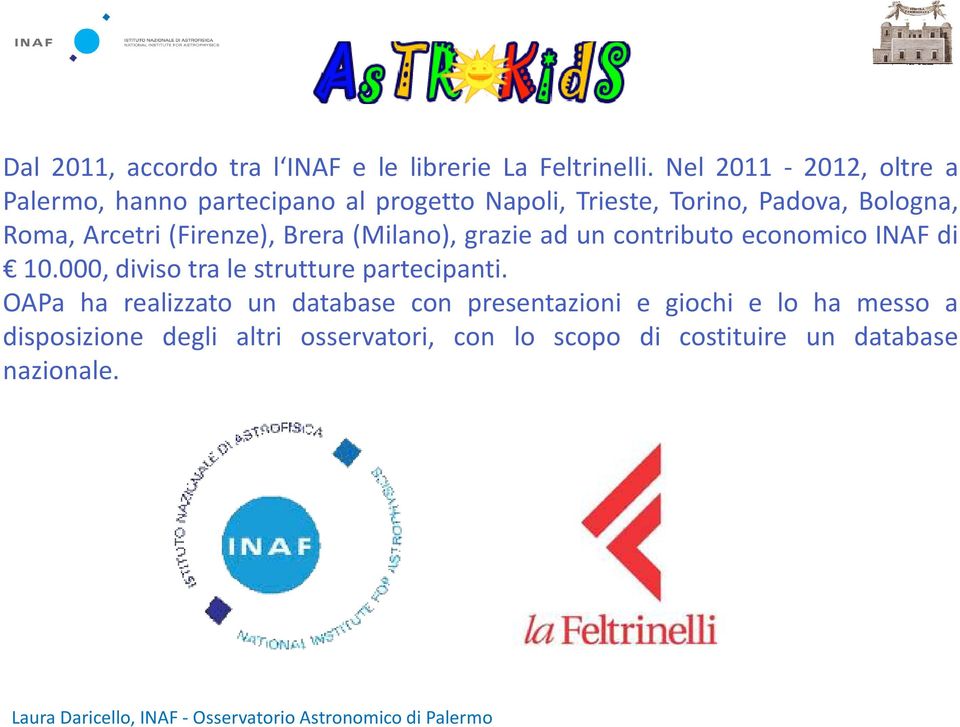 Arcetri (Firenze), Brera (Milano), grazie ad un contributo economico INAF di 10.