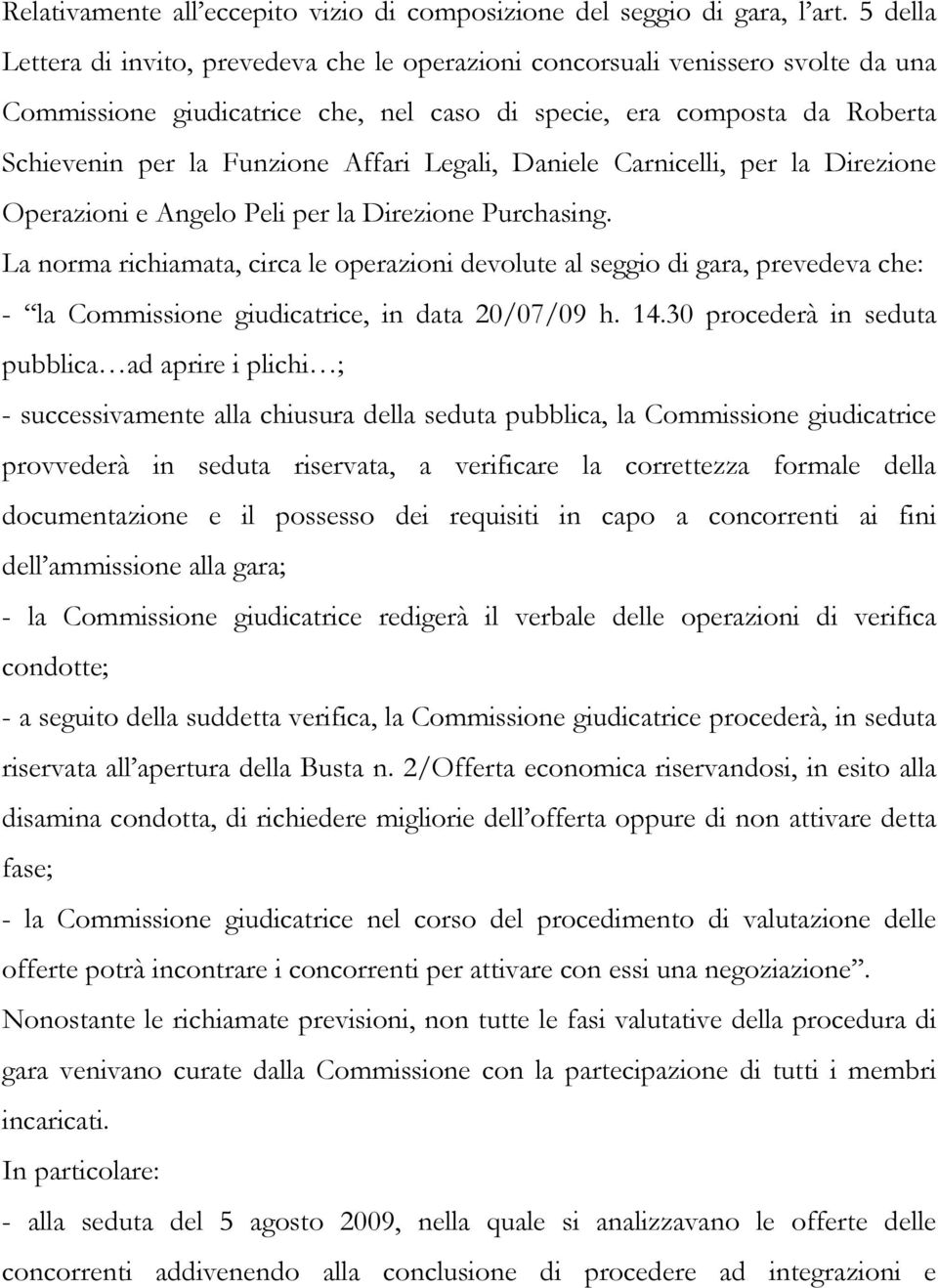Legali, Daniele Carnicelli, per la Direzione Operazioni e Angelo Peli per la Direzione Purchasing.