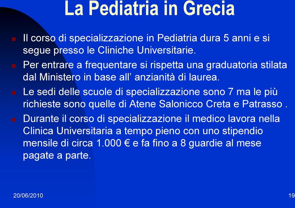 Le sedi delle scuole di specializzazione sono 7 ma le più richieste sono quelle di Atene Salonicco Creta e Patrasso.