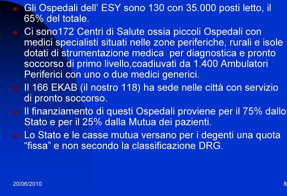 diagnostica e pronto soccorso di primo livello,coadiuvati da 1.400 Ambulatori Periferici con uno o due medici generici.