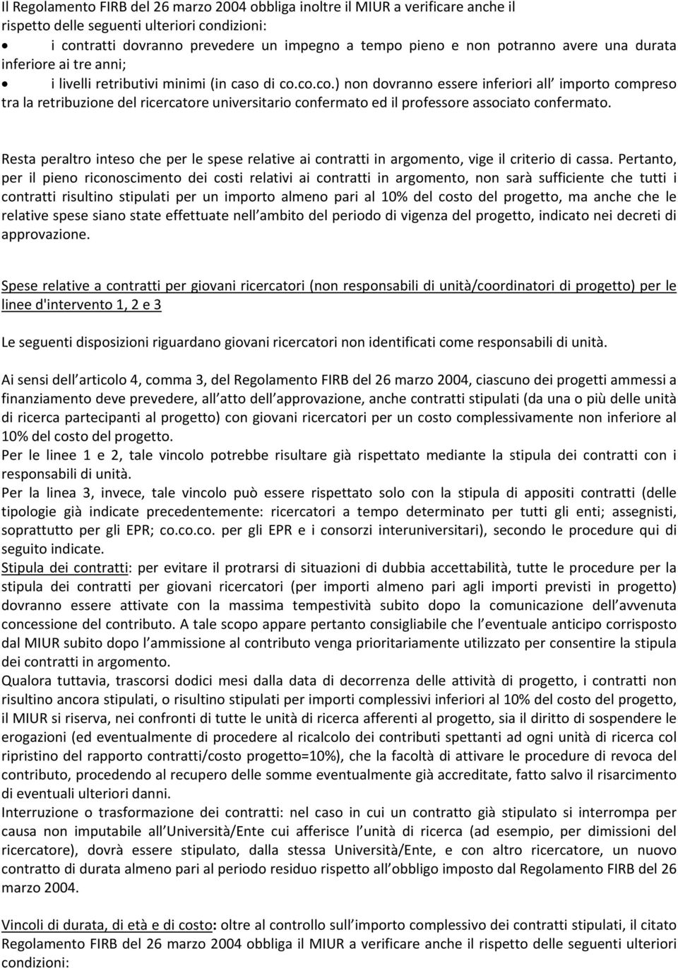 co.co.) non dovranno essere inferiori all importo compreso tra la retribuzione del ricercatore universitario confermato ed il professore associato confermato.