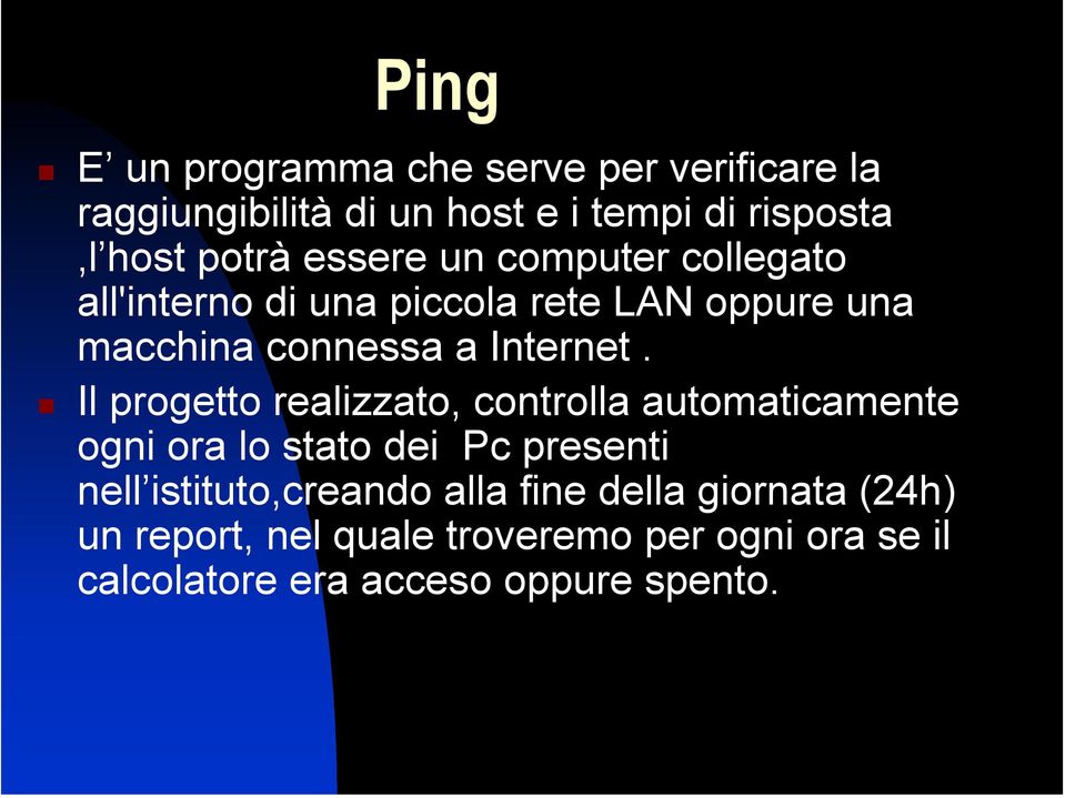 Il progetto realizzato, controlla automaticamente ogni ora lo stato dei Pc presenti nell istituto,creando