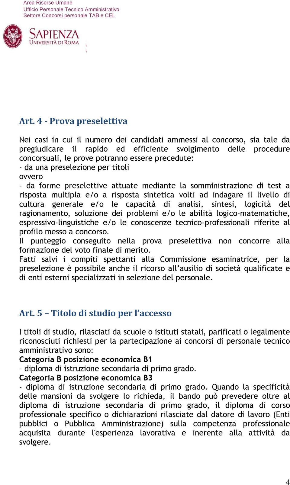 livello di cultura generale e/o le capacità di analisi, sintesi, logicità del ragionamento, soluzione dei problemi e/o le abilità logico-matematiche, espressivo-linguistiche e/o le conoscenze