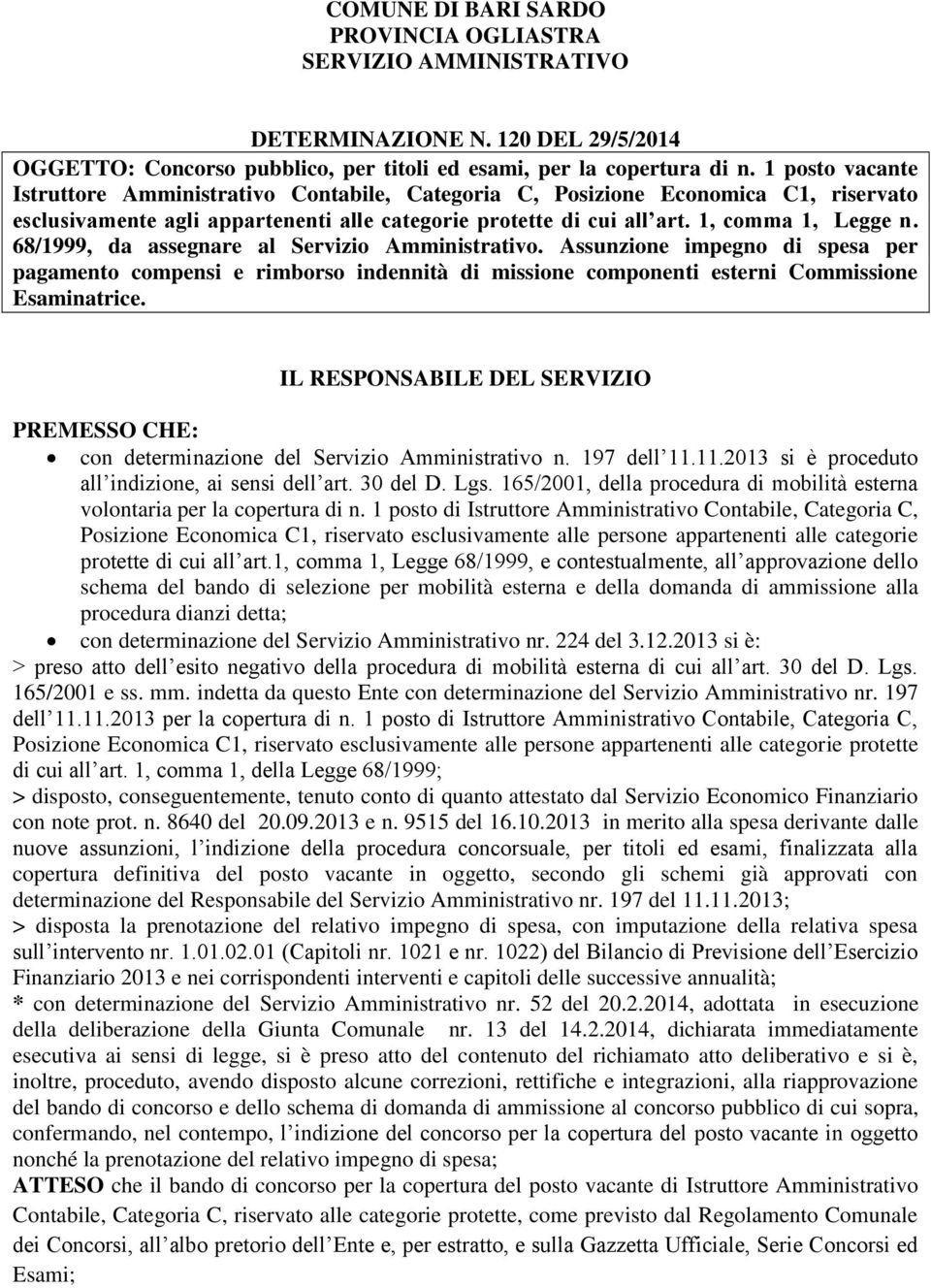 68/1999, da assegnare al Servizio Amministrativo. Assunzione impegno di spesa per pagamento compensi e rimborso indennità di missione componenti esterni Commissione Esaminatrice.