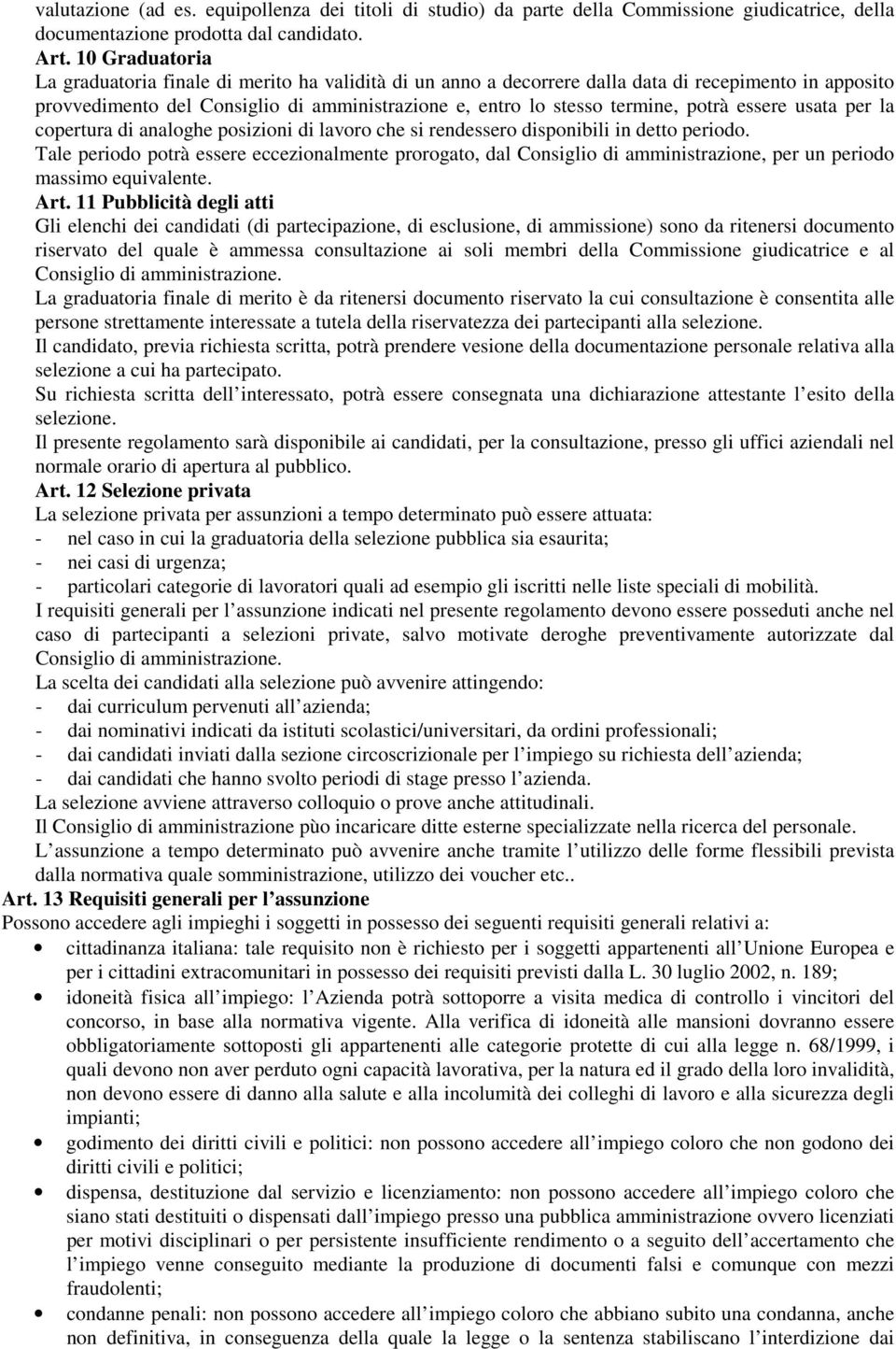 potrà essere usata per la copertura di analoghe posizioni di lavoro che si rendessero disponibili in detto periodo.