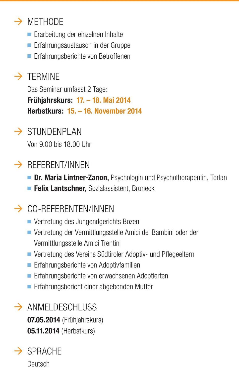 Maria Lintner-Zanon, Psychologin und Psychotherapeutin, Terlan n Felix Lantschner, Sozialassistent, Bruneck CO-REFERENTen/INNEN n Vertretung des Jungendgerichts Bozen n Vertretung der