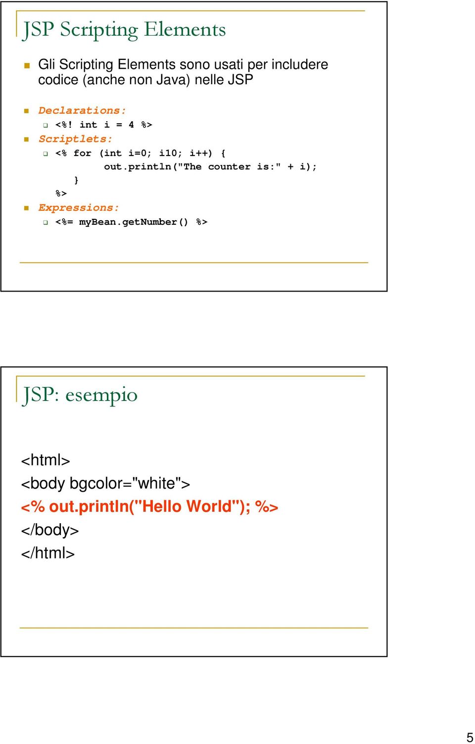 int i = 4 %> Scriptlets: <% for (int i=0; i10; i++) { out.