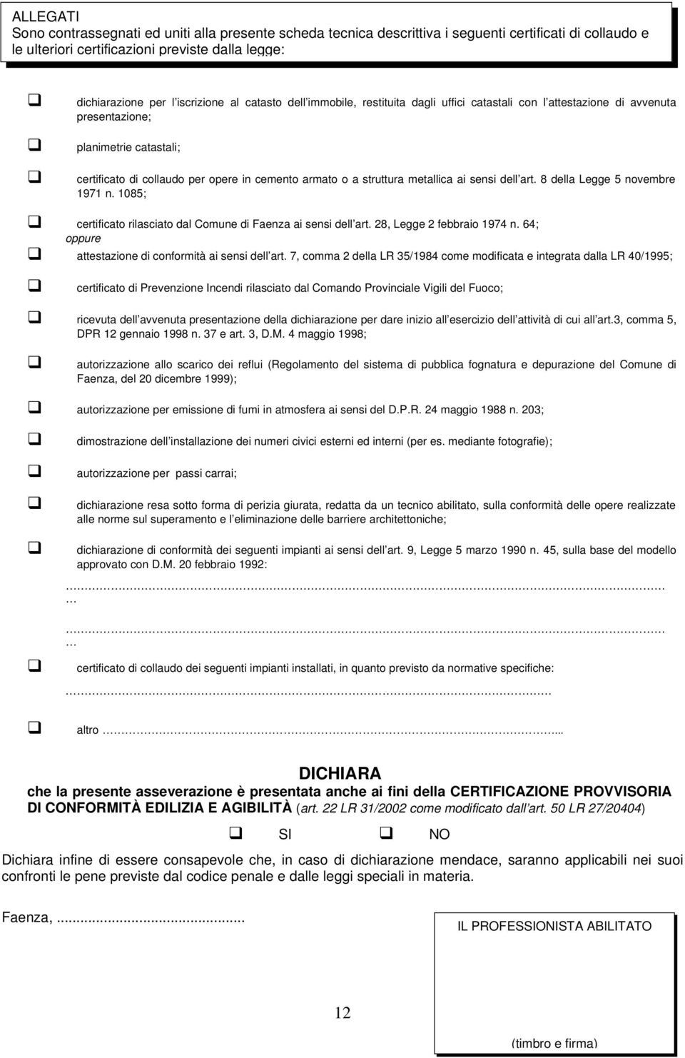 metallica ai sensi dell art. 8 della Legge 5 novembre 1971 n. 1085; certificato rilasciato dal Comune di Faenza ai sensi dell art. 28, Legge 2 febbraio 1974 n.