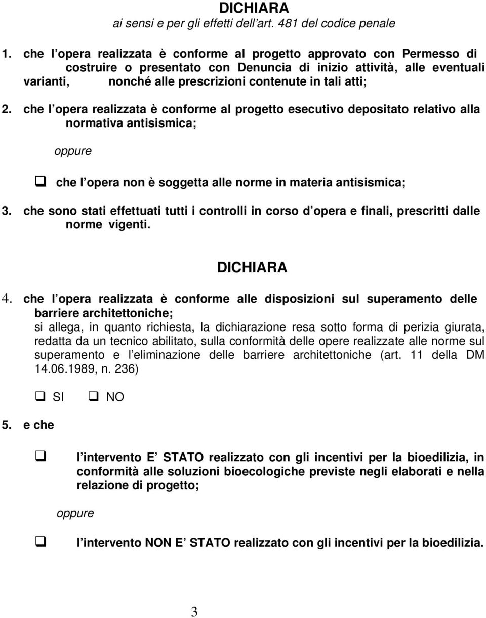 atti; 2. che l opera realizzata è conforme al progetto esecutivo depositato relativo alla normativa antisismica; oppure che l opera non è soggetta alle norme in materia antisismica; 3.