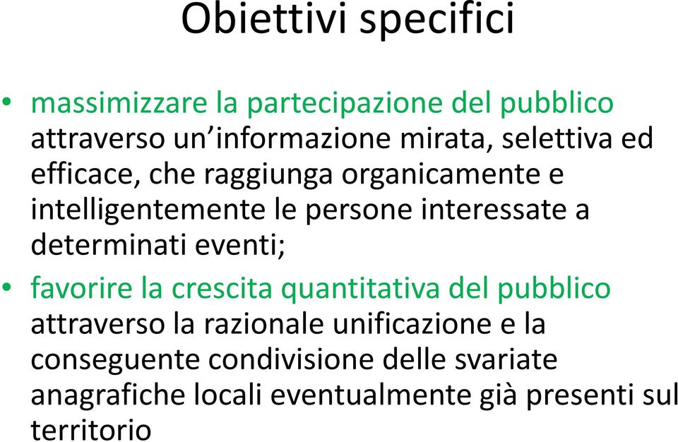 determinati eventi; favorire la crescita quantitativa del pubblico attraverso la razionale