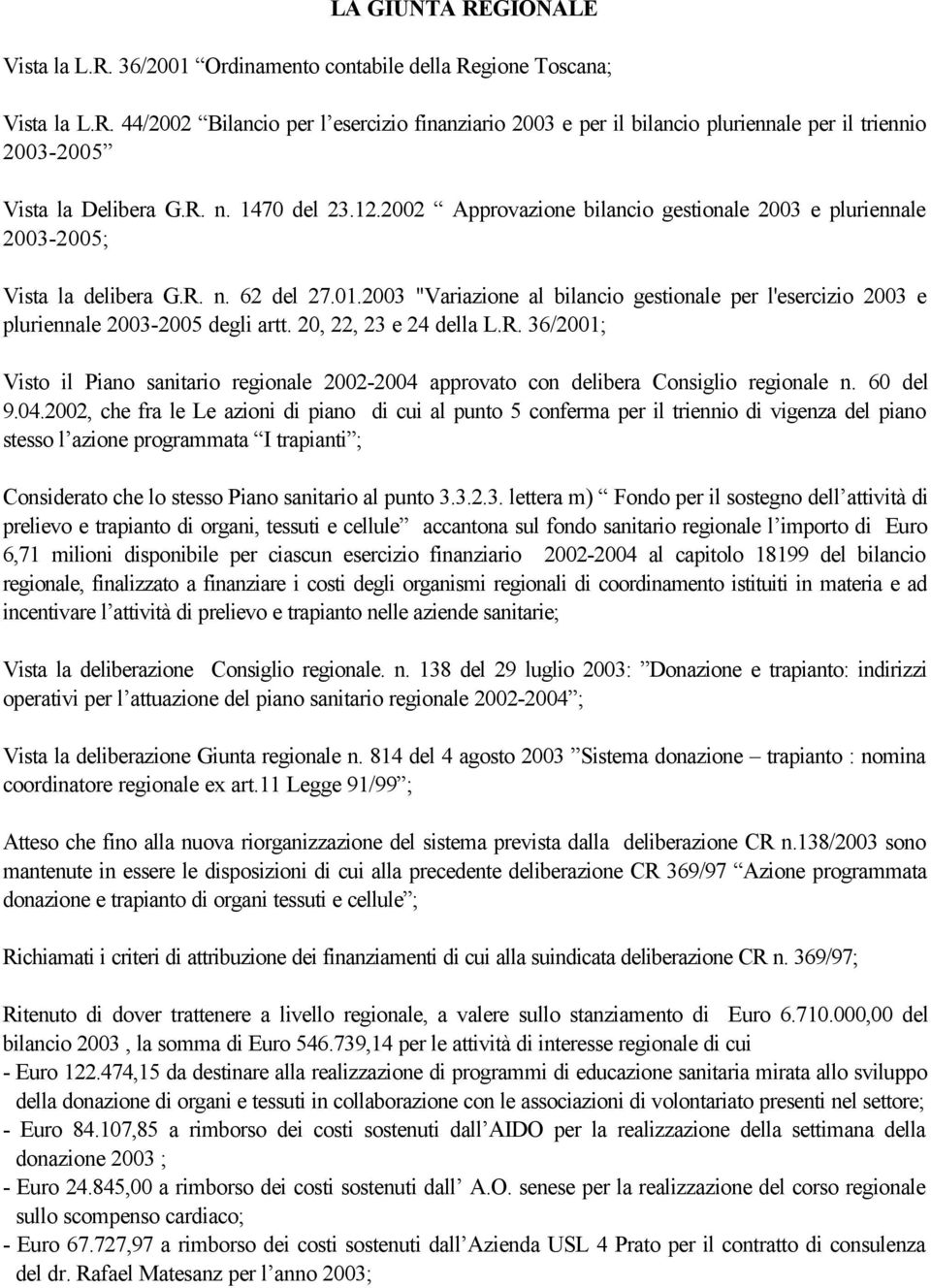 2003 "Variazione al bilancio gestionale per l'esercizio 2003 e pluriennale 2003-2005 degli artt. 20, 22, 23 e 24 della L.R.