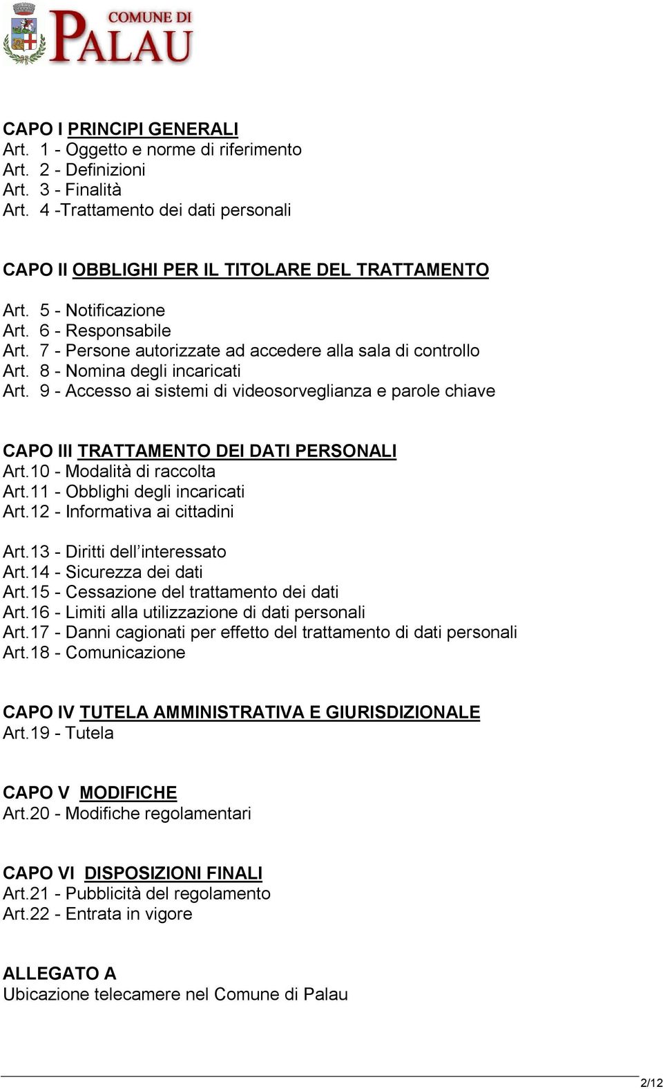 9 - Accesso ai sistemi di videosorveglianza e parole chiave CAPO III TRATTAMENTO DEI DATI PERSONALI Art.10 - Modalità di raccolta Art.11 - Obblighi degli incaricati Art.