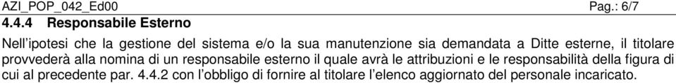 4.4 Responsabile Esterno Nell ipotesi che la gestione del sistema e/o la sua manutenzione sia