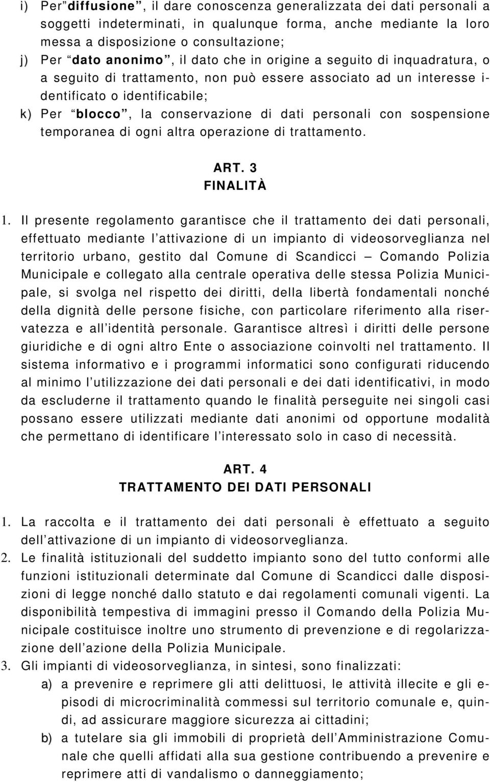 personali con sospensione temporanea di ogni altra operazione di trattamento. ART. 3 FINALITÀ 1.