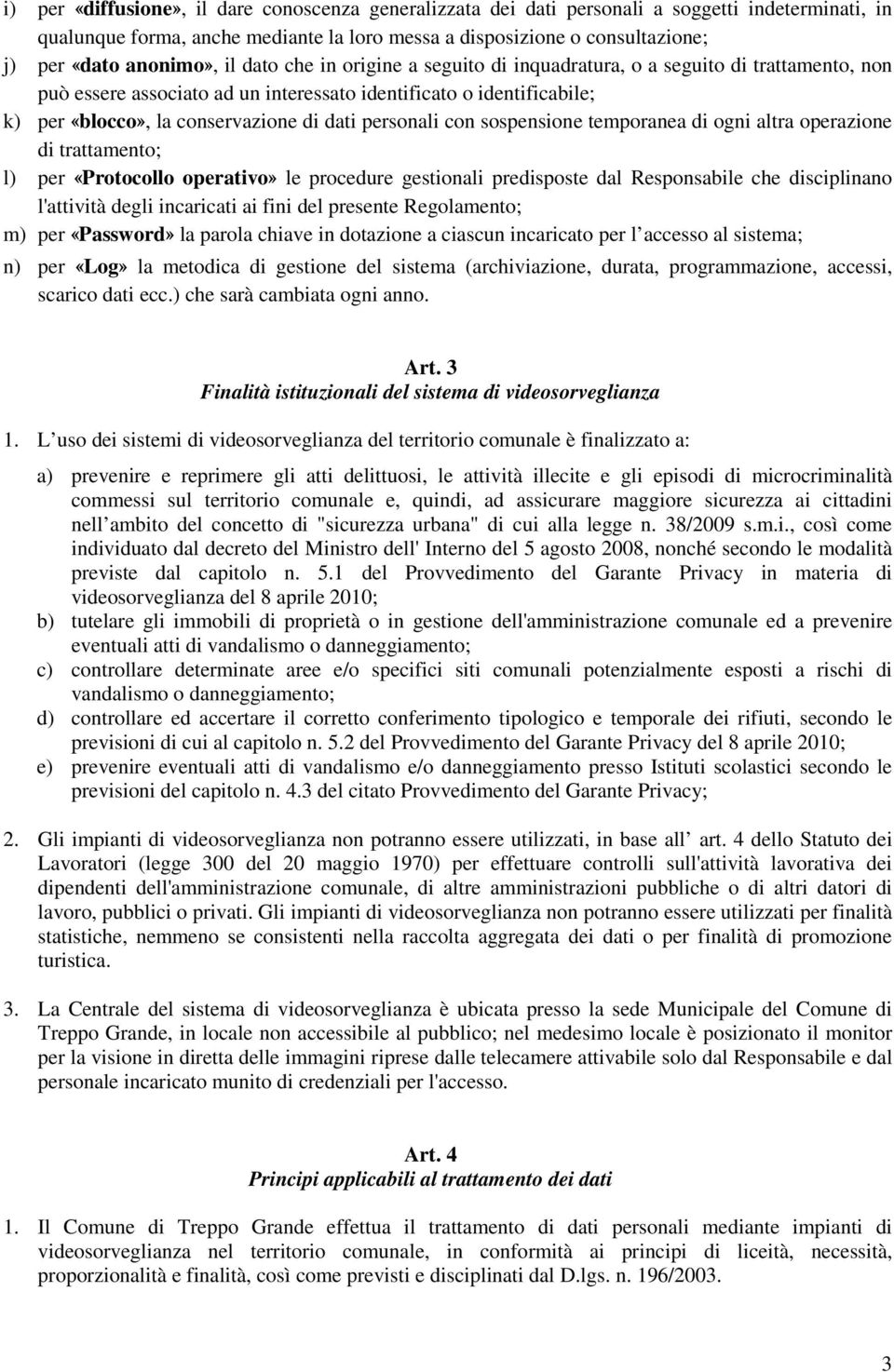 dati personali con sospensione temporanea di ogni altra operazione di trattamento; l) per «Protocollo operativo» le procedure gestionali predisposte dal Responsabile che disciplinano l'attività degli