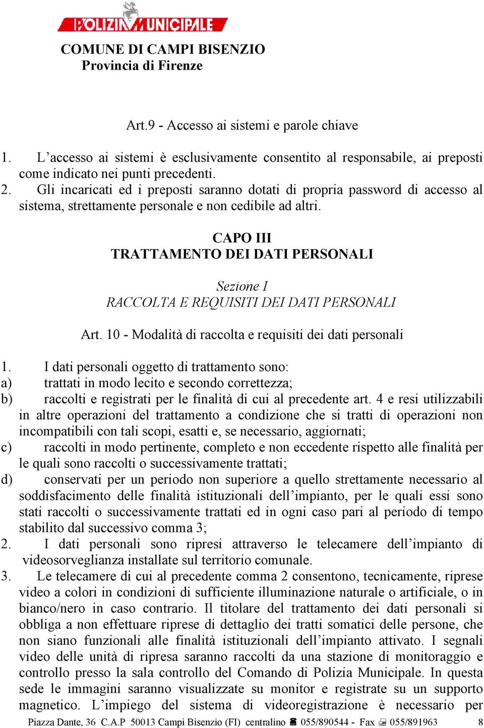 CAPO III TRATTAMENTO DEI DATI PERSONALI Sezione I RACCOLTA E REQUISITI DEI DATI PERSONALI Art. 10 - Modalità di raccolta e requisiti dei dati personali 1.