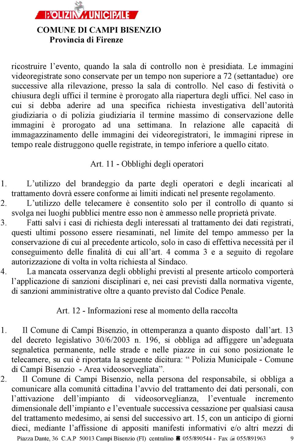 Nel caso di festività o chiusura degli uffici il termine è prorogato alla riapertura degli uffici.