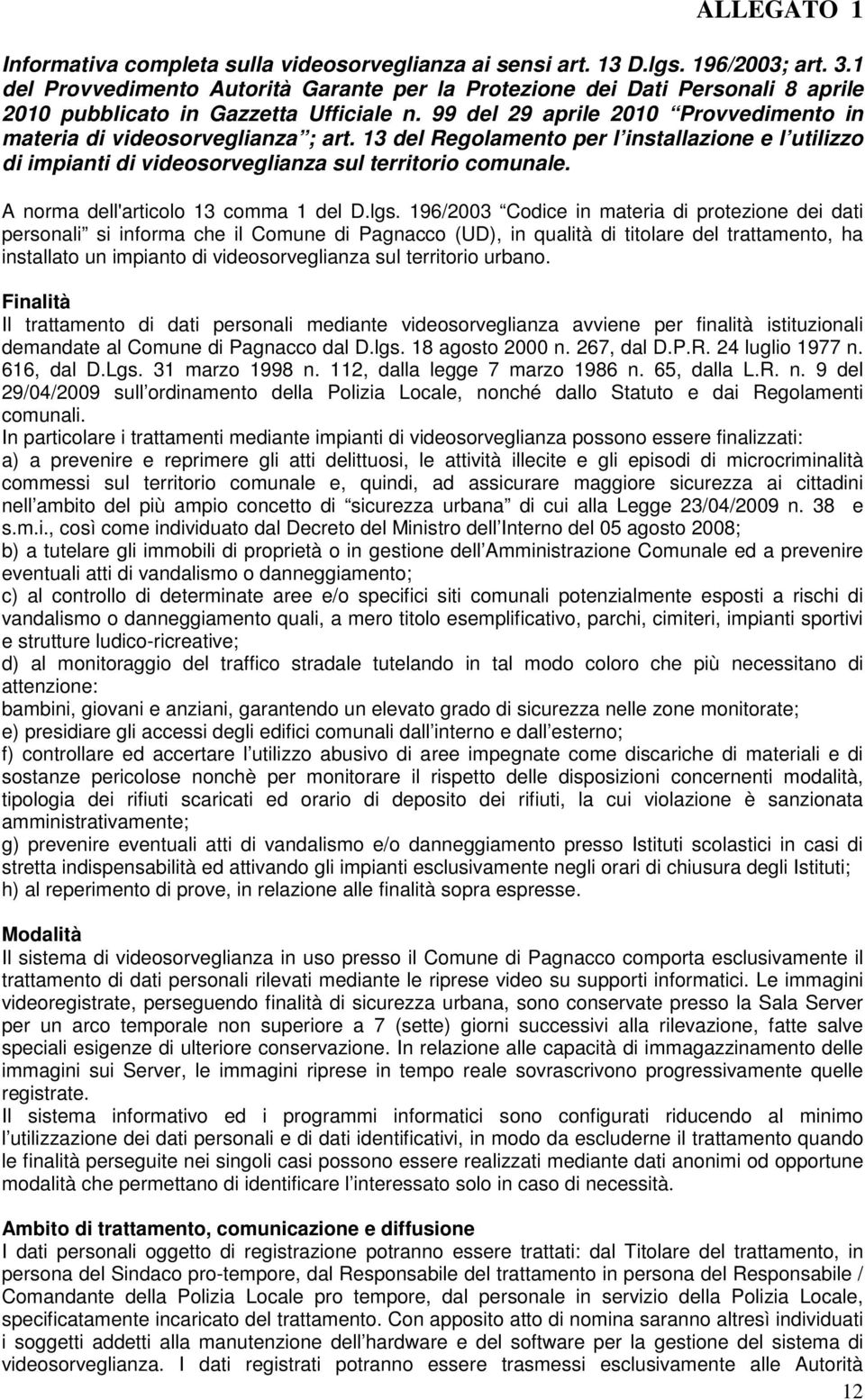 13 del Regolamento per l installazione e l utilizzo di impianti di videosorveglianza sul territorio comunale. A norma dell'articolo 13 comma 1 del D.lgs.