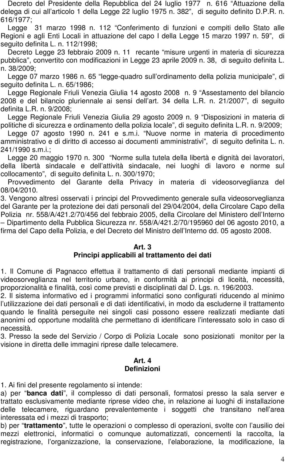 11 recante misure urgenti in materia di sicurezza pubblica, convertito con modificazioni in Legge 23 aprile 2009 n. 38, di seguito definita L. n. 38/2009; Legge 07 marzo 1986 n.