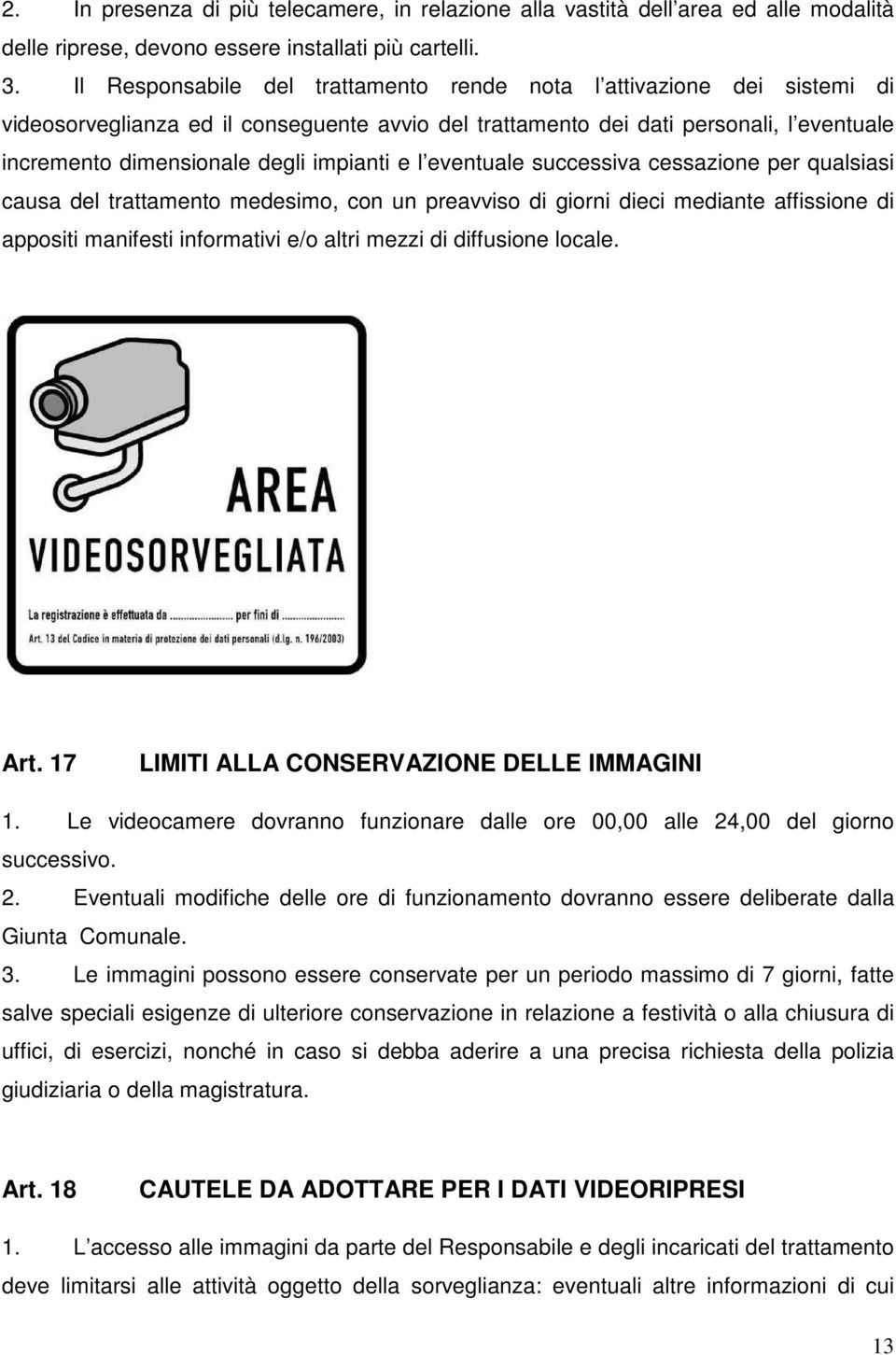 impianti e l eventuale successiva cessazione per qualsiasi causa del trattamento medesimo, con un preavviso di giorni dieci mediante affissione di appositi manifesti informativi e/o altri mezzi di