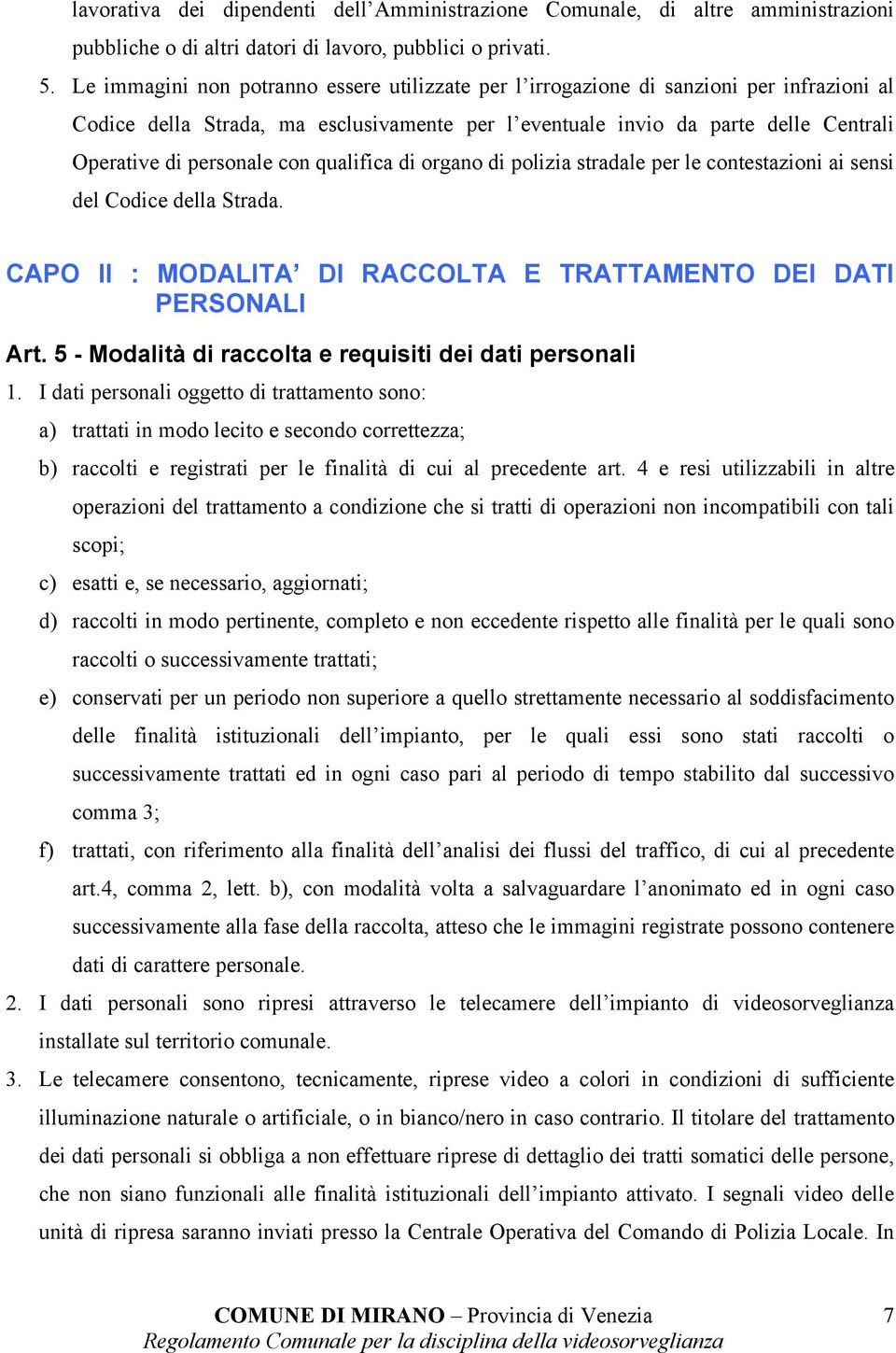 con qualifica di organo di polizia stradale per le contestazioni ai sensi del Codice della Strada. CAPO II : MODALITA DI RACCOLTA E TRATTAMENTO DEI DATI PERSONALI Art.