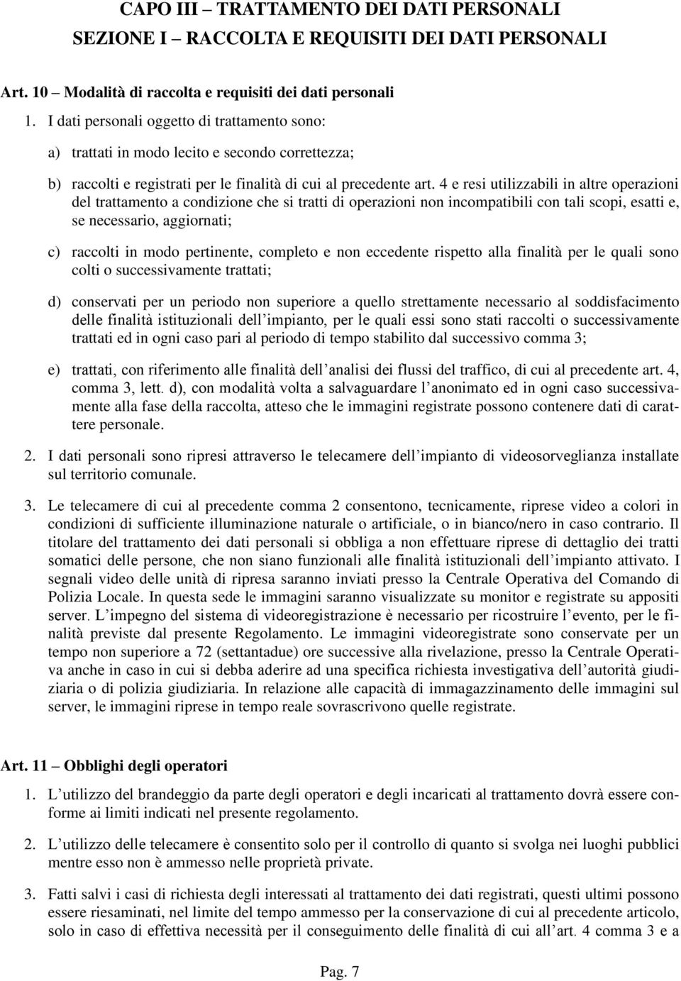 4 e resi utilizzabili in altre operazioni del trattamento a condizione che si tratti di operazioni non incompatibili con tali scopi, esatti e, se necessario, aggiornati; c) raccolti in modo