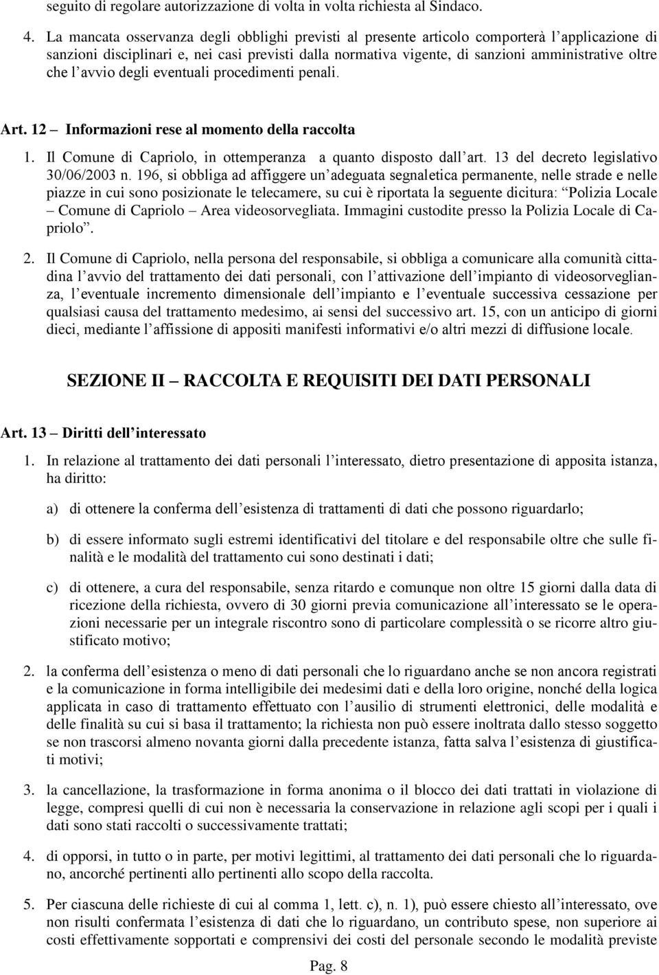 che l avvio degli eventuali procedimenti penali. Art. 12 Informazioni rese al momento della raccolta 1. Il Comune di Capriolo, in ottemperanza a quanto disposto dall art.