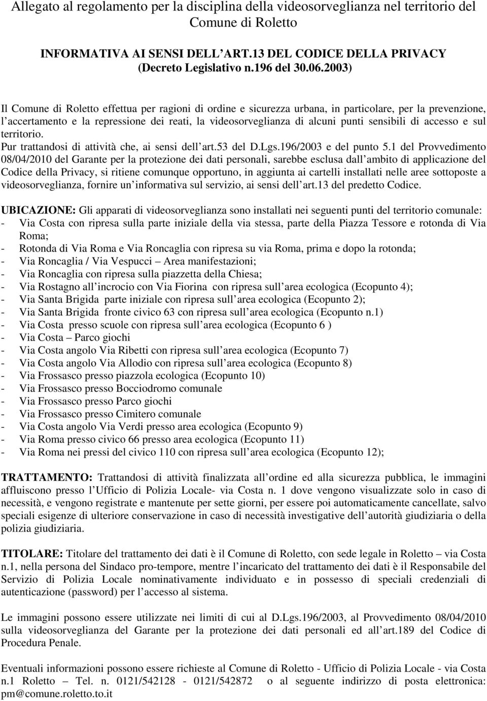 sensibili di accesso e sul territorio. Pur trattandosi di attività che, ai sensi dell art.53 del D.Lgs.196/2003 e del punto 5.