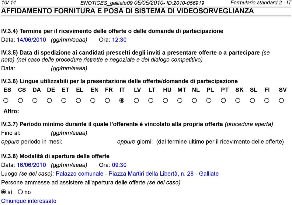 IV.3.5) Data di spedizione ai candidati prescelti degli inviti a presentare offerte o a partecipare (se ta) (nel caso delle procedure ristrette e negoziate e del dialogo competitivo) Data: