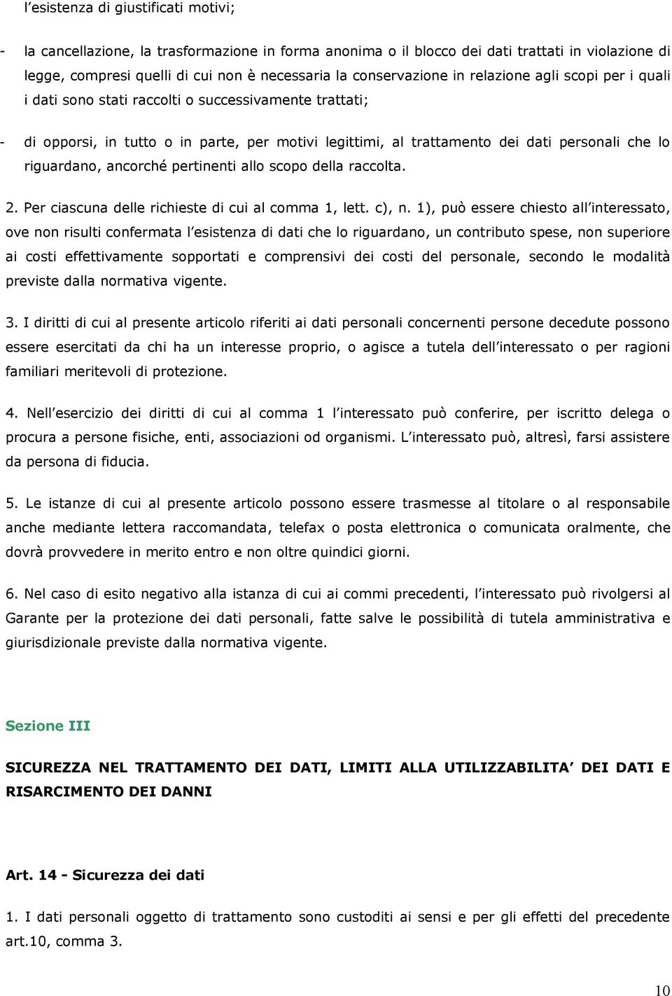 lo riguardano, ancorché pertinenti allo scopo della raccolta. 2. Per ciascuna delle richieste di cui al comma 1, lett. c), n.