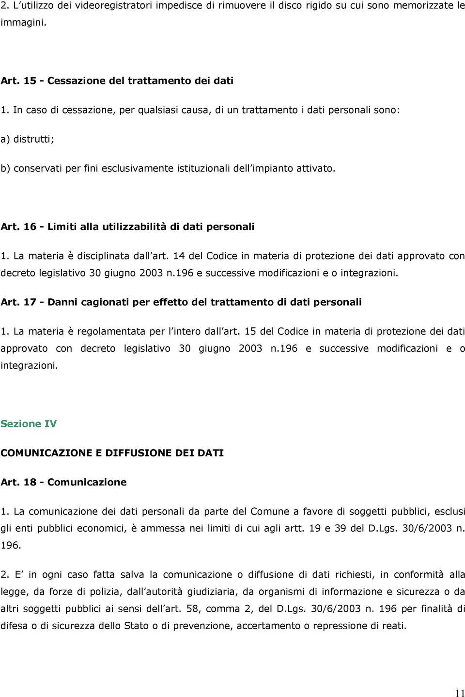 16 - Limiti alla utilizzabilità di dati personali 1. La materia è disciplinata dall art. 14 del Codice in materia di protezione dei dati approvato con decreto legislativo 30 giugno 2003 n.