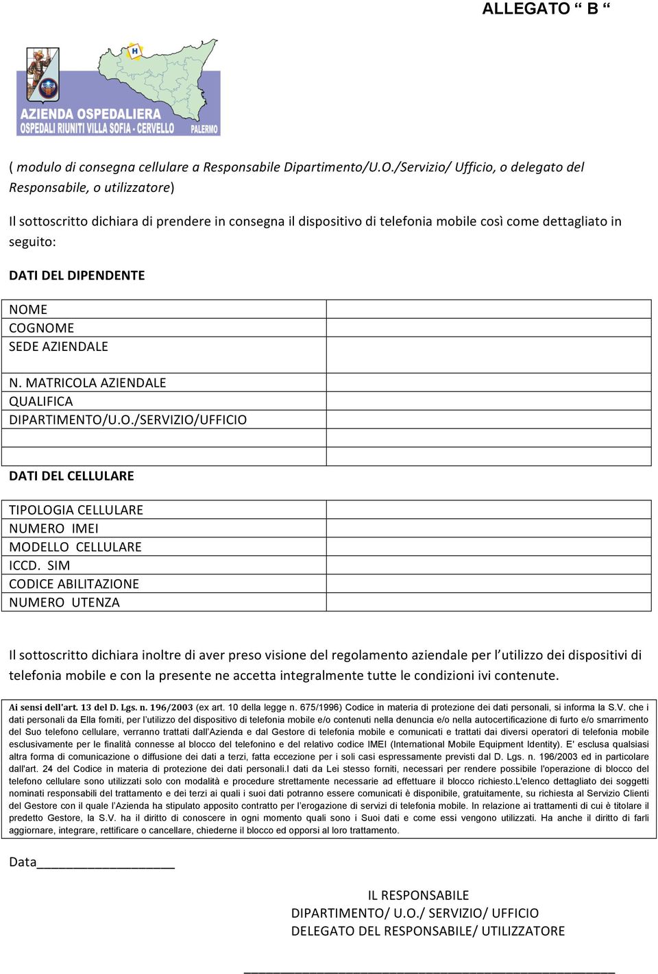 /Servizio/ Ufficio, o delegato del Responsabile, o utilizzatore) Il sottoscritto dichiara di prendere in consegna il dispositivo di telefonia mobile così come dettagliato in seguito: DATI DEL