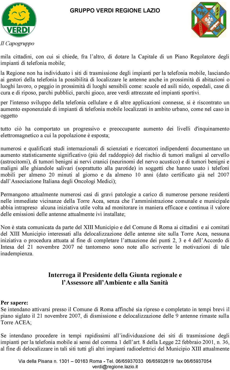 come: scuole ed asili nido, ospedali, case di cura e di riposo, parchi pubblici, parchi gioco, aree verdi attrezzate ed impianti sportivi.