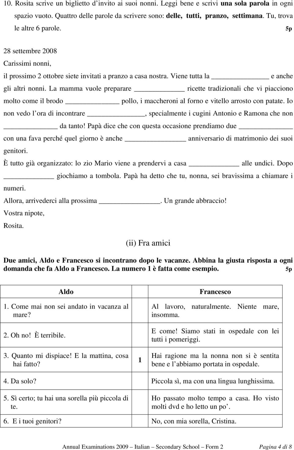 La mamma vuole preparare ricette tradizionali che vi piacciono molto come il brodo pollo, i maccheroni al forno e vitello arrosto con patate.