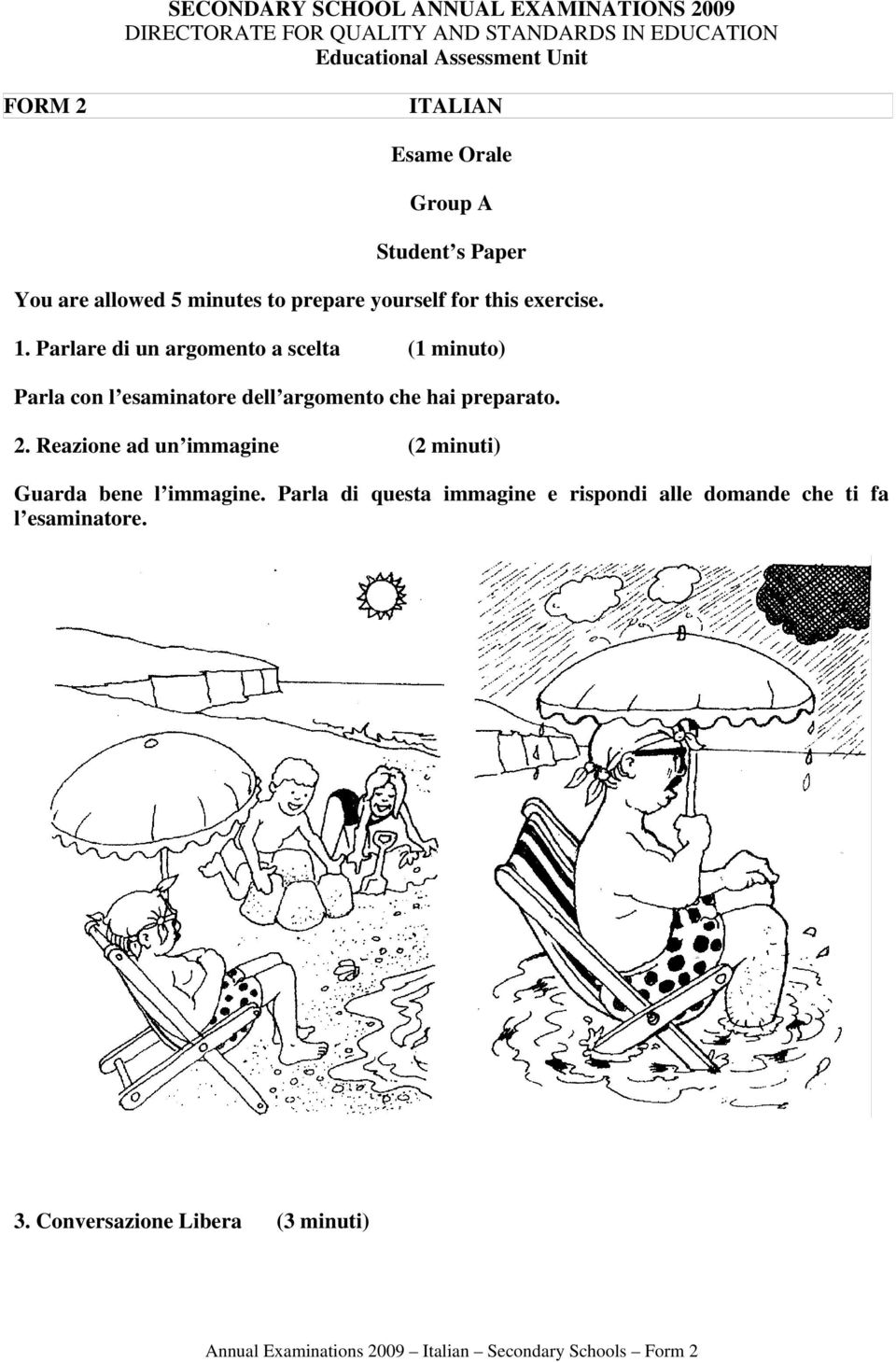 Parlare di un argomento a scelta (1 minuto) Parla con l esaminatore dell argomento che hai preparato. 2.