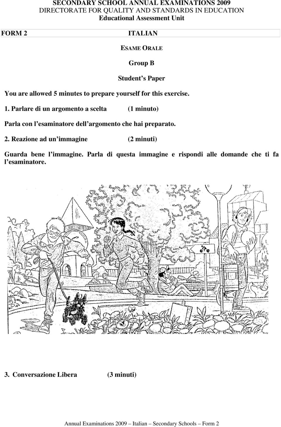 Parlare di un argomento a scelta (1 minuto) Parla con l esaminatore dell argomento che hai preparato. 2.