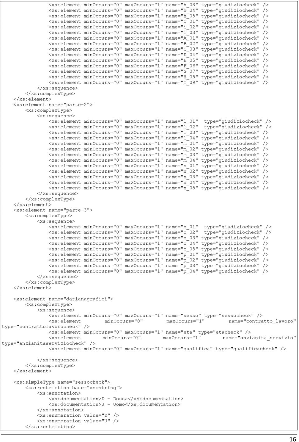 minoccurs="0" maxoccurs="1" name="i_03" type="giudiziocheck" /> <xs:element minoccurs="0" maxoccurs="1" name="a_01" type="giudiziocheck" /> <xs:element minoccurs="0" maxoccurs="1" name="b_02"