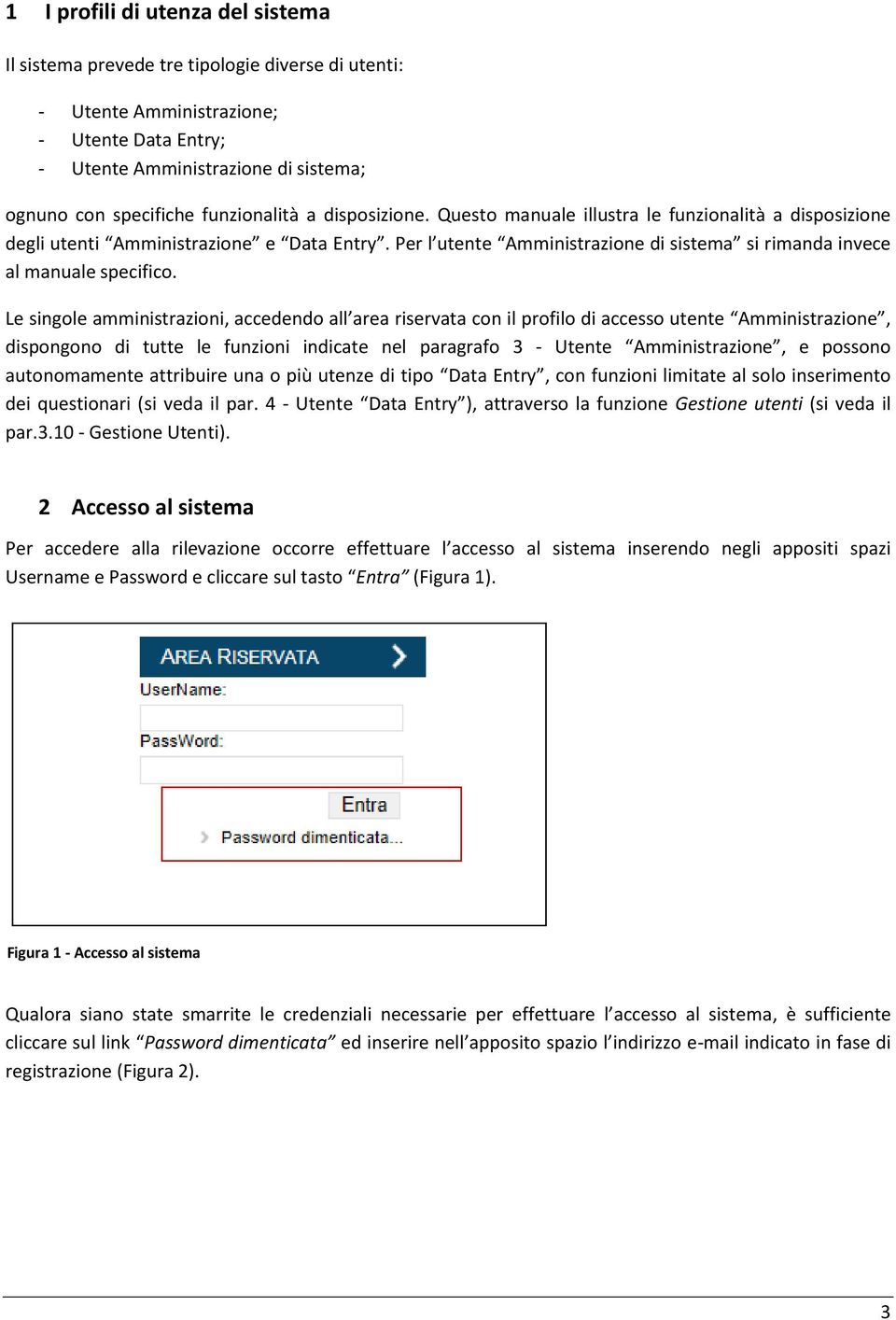 Per l utente Amministrazione di sistema si rimanda invece al manuale specifico.