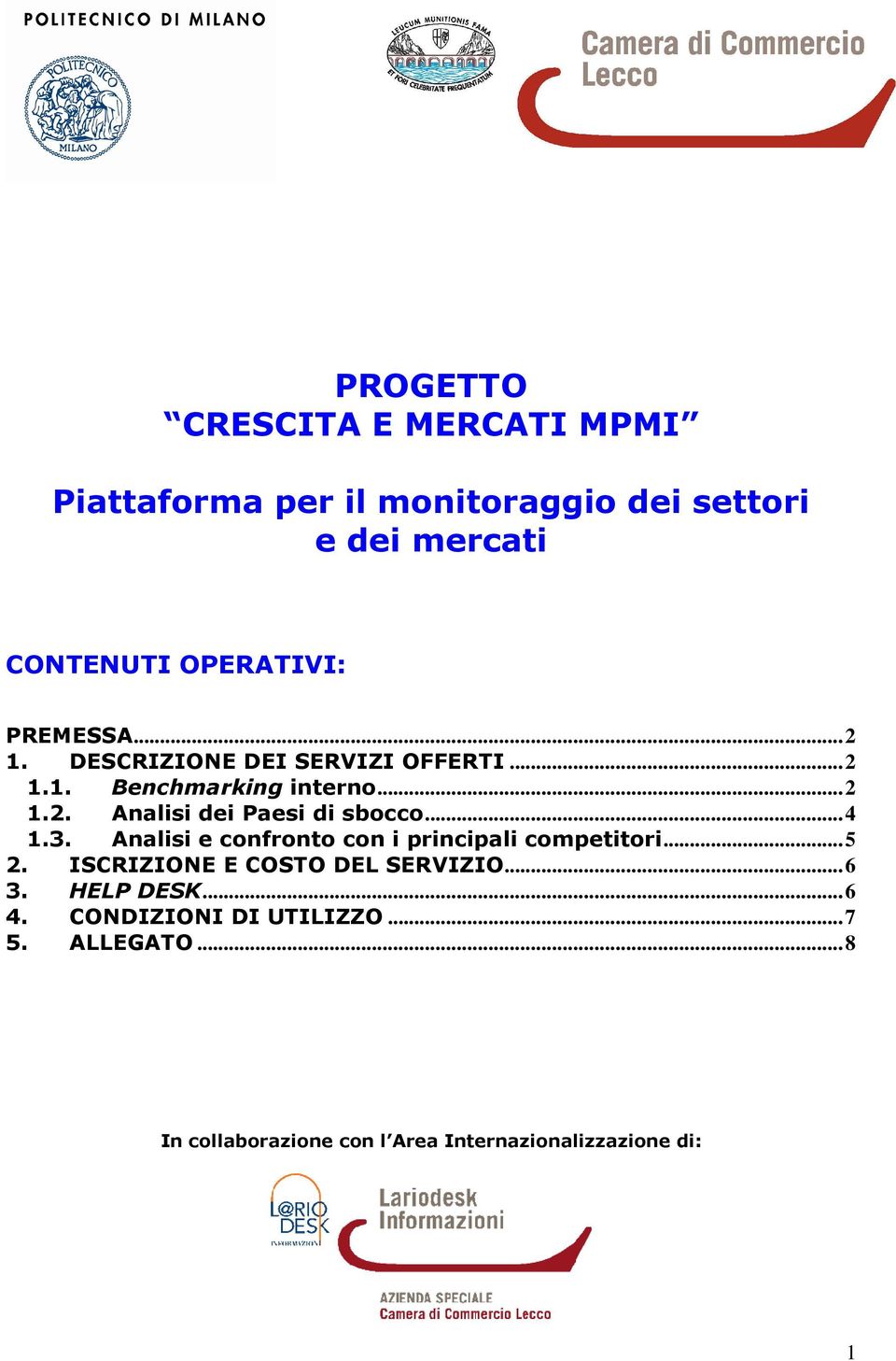 ..4 1.3. Analisi e confronto con i principali competitori...5 2. ISCRIZIONE E COSTO DEL SERVIZIO...6 3.