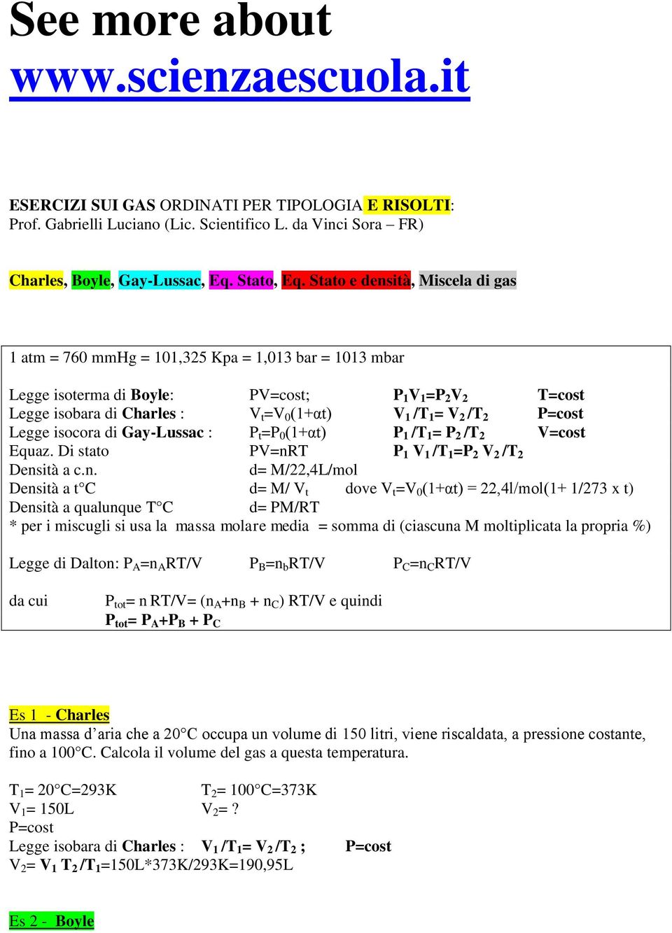 2 P=cost Legge isocora di Gay-Lussac : P t =P 0 (1+αt) P 1 /T 1 = P 2 /T 2 V=cost Equaz. Di stato PV=nR