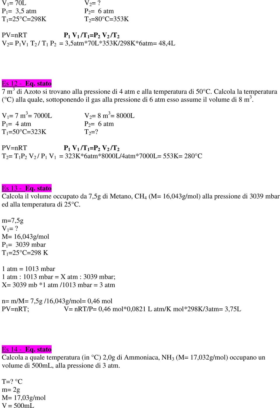 V 1 = 7 m 3 = 7000L V 2 = 8 m 3 = 8000L P 1 = 4 atm P 2 = 6 atm T 1 =50 C=323K T 2 =?