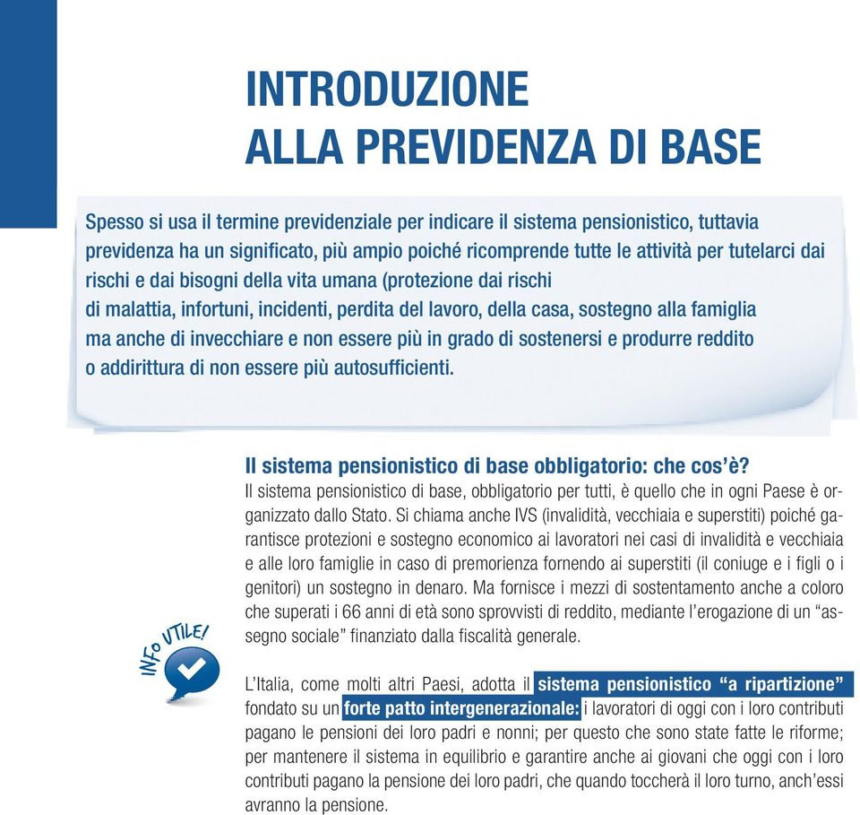 invecchiare e non essere più in grado di sostenersi e produrre reddito o addirittura di non essere più autosufficienti. info utile! Il sistema pensionistico di base obbligatorio: che cos è?