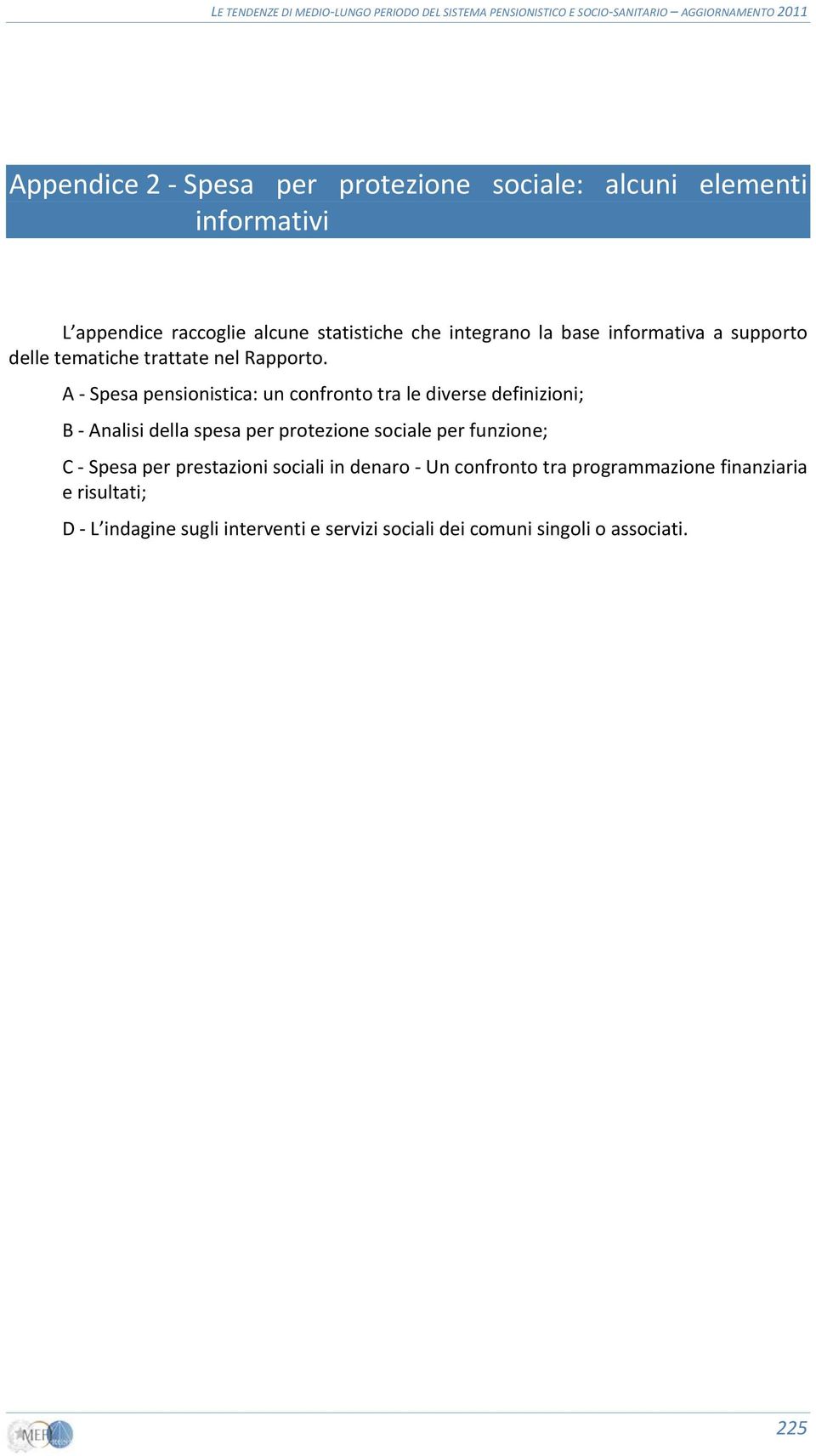 A Spesa pensionistica: un confronto tra le diverse definizioni; B Analisi della spesa per protezione sociale per funzione; C