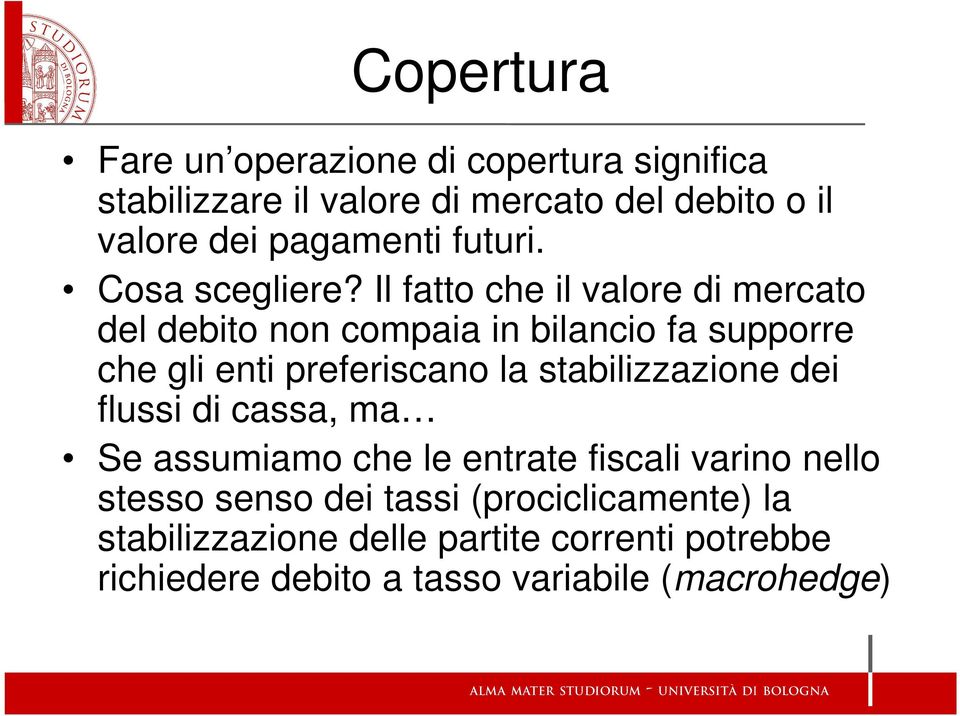 Il fatto che il valore di mercato del debito non compaia in bilancio fa supporre che gli enti preferiscano la