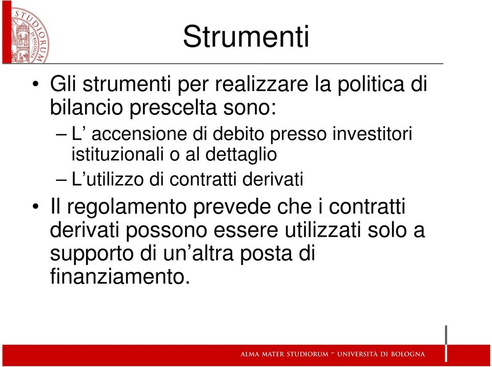 L utilizzo di contratti derivati Il regolamento prevede che i contratti