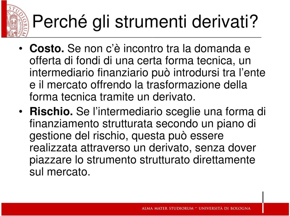 introdursi tra l ente e il mercato offrendo la trasformazione della forma tecnica tramite un derivato. Rischio.